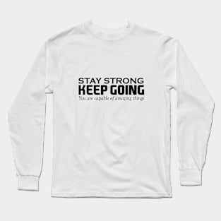 Stay Strong Keep Going Long Sleeve T-Shirt